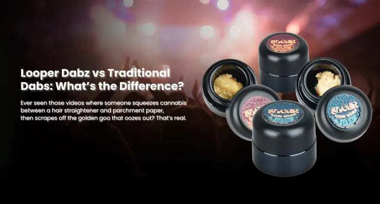 Looper Dabz vs Traditional Dabs: What's the Difference?