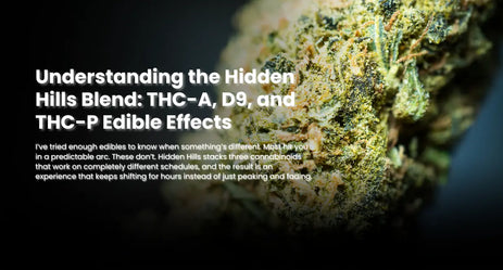 Understanding the Hidden Hills Blend: THC-A, D9, and THC-P Edible Effects