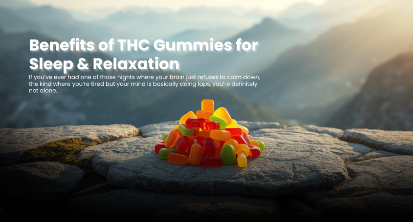 Top 10 Benefits of THC Gummies for Sleep & Relaxation