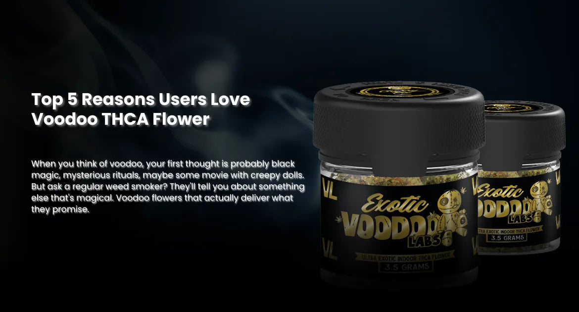 Top 5 Reasons Users Love Voodoo THCA Flower