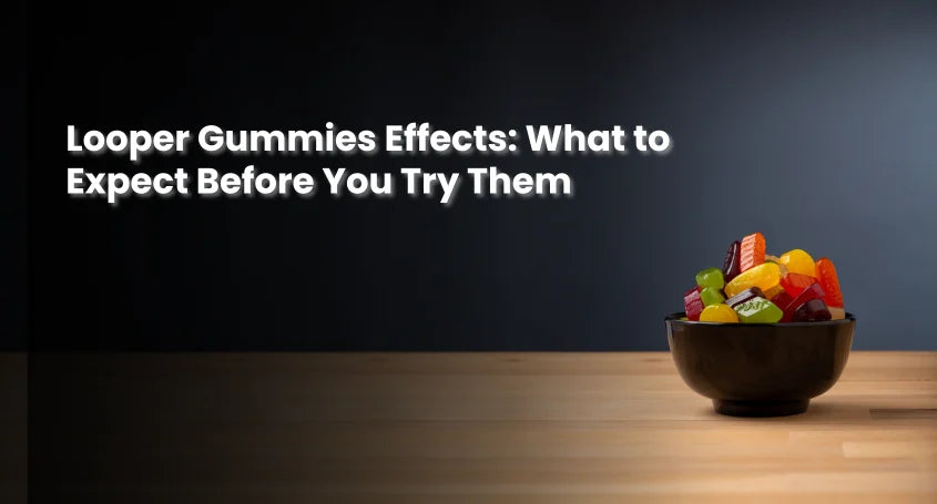 Looper Gummies Effects: What to Expect Before You Try Them