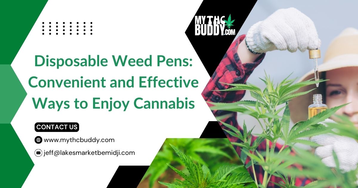 Disposable Weed Pens: Convenient and Effective Ways to Enjoy Cannabis