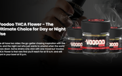 Voodoo THCA Flower: The Ultimate Choice for Day or Night Use