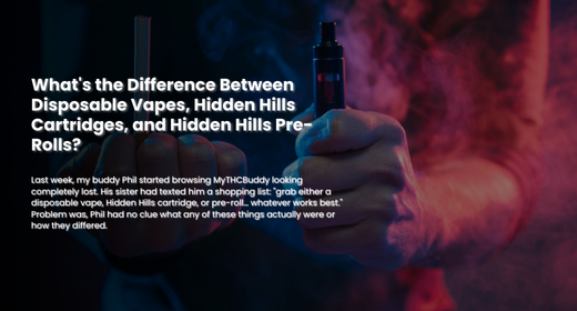 What’s the Difference Between Disposable Vapes, Hidden Hills Cartridges, and Hidden Hills Pre-Rolls?